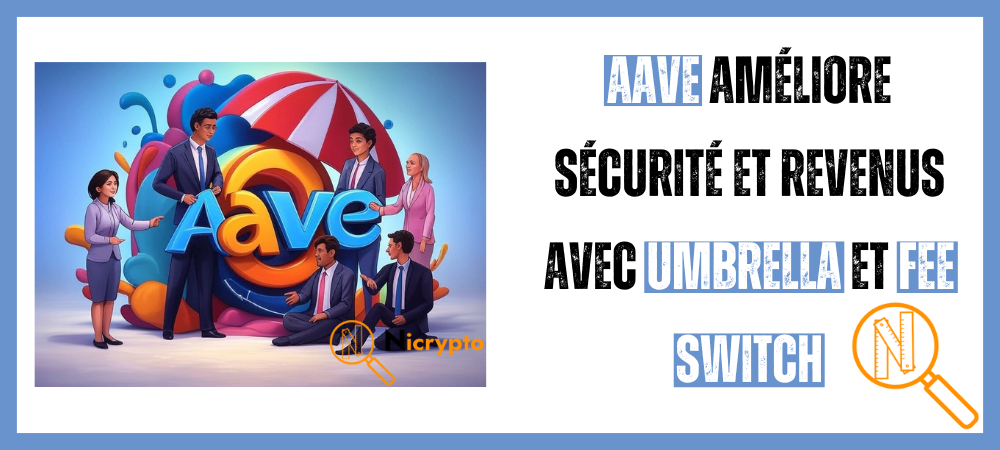 Aave améliore sécurité et revenus avec Umbrella et Fee Switch